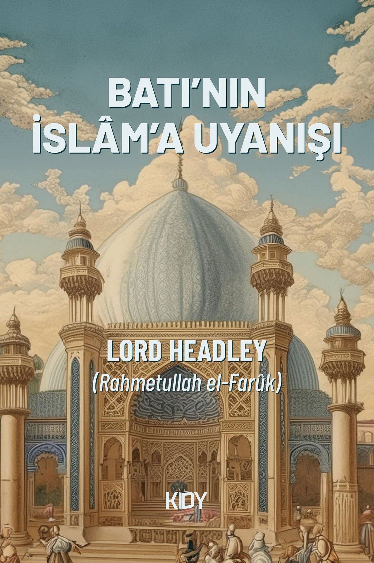 Batı'nın İslam'a Uyanışı - Lord Headley (Rahmetullah el-Farûk) kitap kapağı