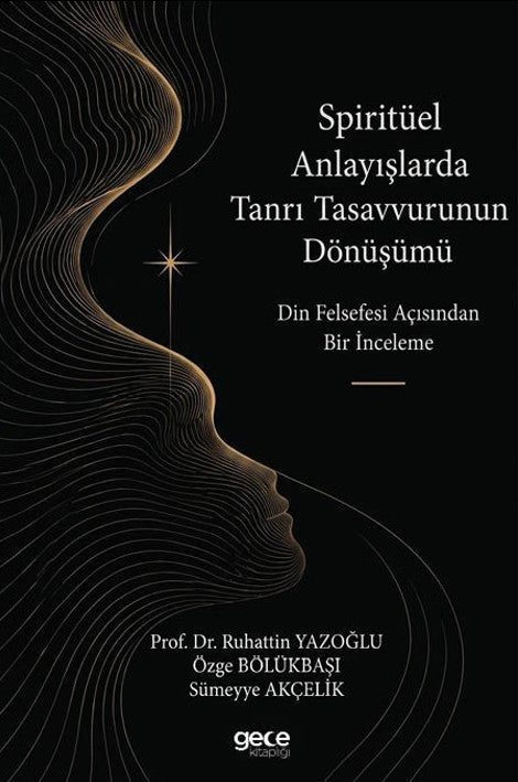 Spiritüel Anlayışlarda Tanrı Tasavvurunun Dönüşümü Din Felsefesi Açısından Bir İnceleme - Kolektif kitap kapağı