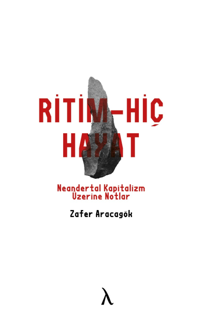 Ritm-Hiç-Hayat Neandertal Kapitalizm Üzerine Notlar - Zafer Aracagök kitap kapağı