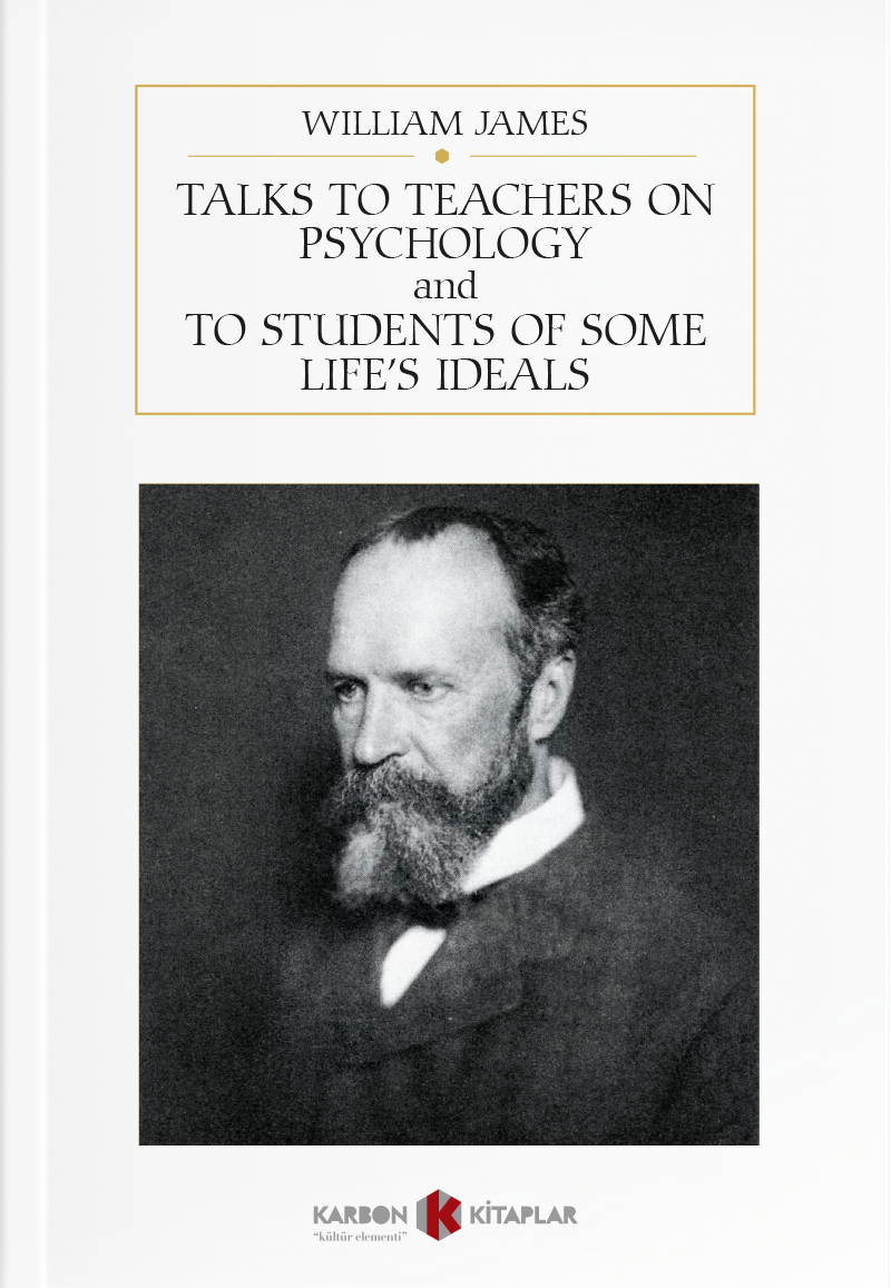 Talks to Teachers on Psychology and to Students of Some Life's Ideals - William James kitap kapağı