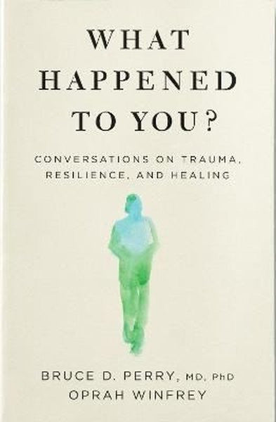 What Happened to You?: Conversations on Trauma Resilience and Healing - Oprah Winfrey kitap kapağı