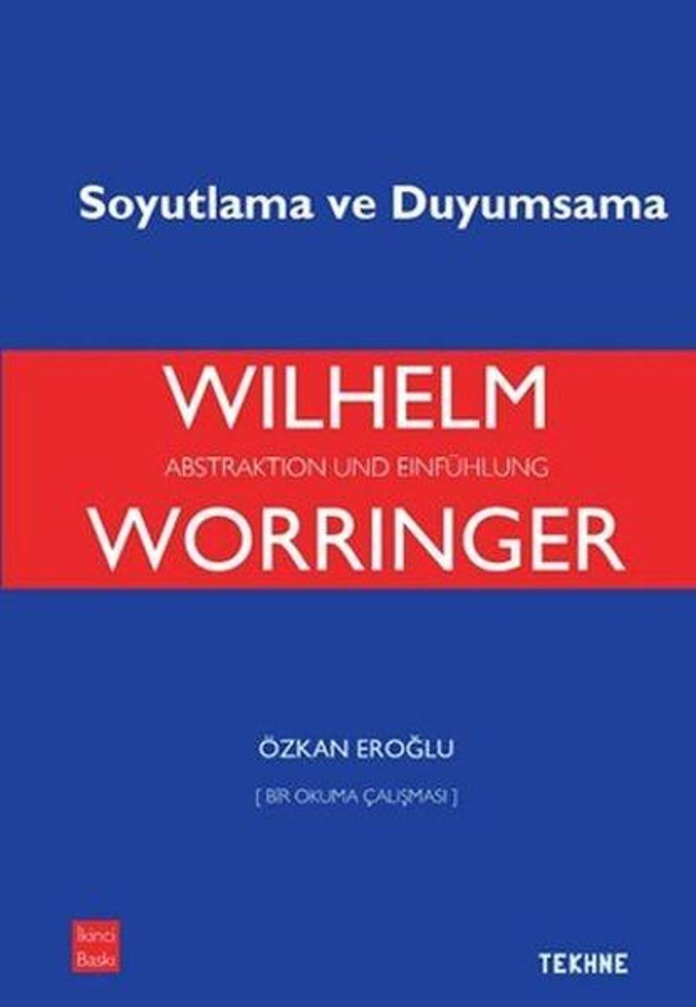 Worringer Soyutlama Ve Duyumsama | Tekhne Yayınları