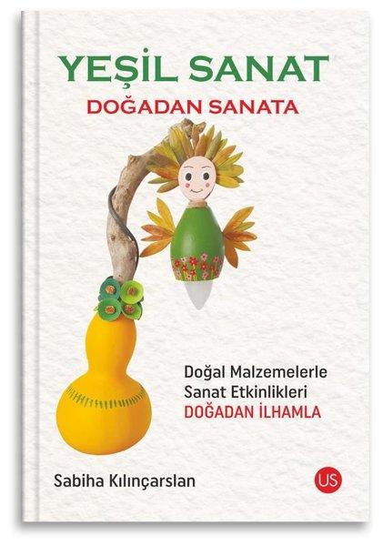 Yeşil Sanat - Doğadan Sanata - Doğal Malzemelerle Sanat Etkinlikleri Doğadan İlhamla | Us Yayınları (İnce Kapak)  - Resim 1