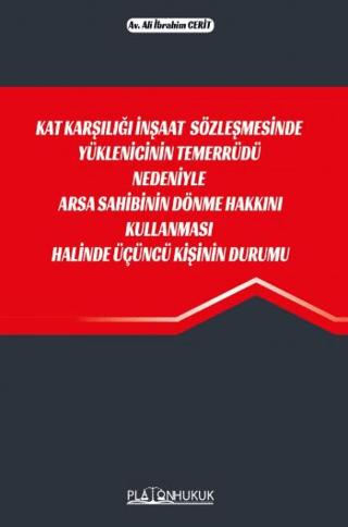 Kat Karşılığı İnşaat Sözleşmesinde Yüklenicinin Temerrüdü Nedeniyle Arsa Sahibinin Dönme Hakkını Kullanması Halinde Üçüncü Kişinin Durumu