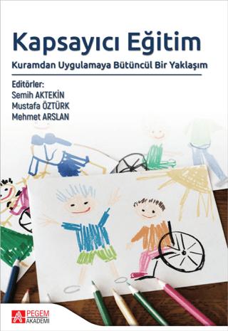 Kapsayıcı Eğitim: Kuramdan Uygulamaya Bütüncül Bir Yaklaşım