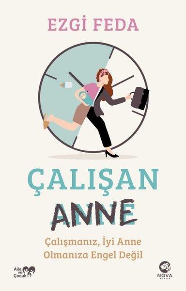 Çalışan Anne: Çalışmanız İyi Anne Olmanıza Engel Değil | Nova Kitap (İnce Kapak)  - Resim 1
