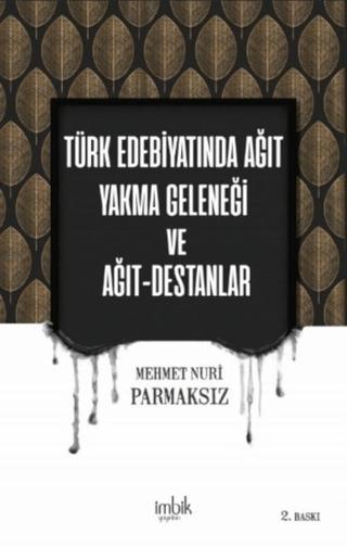 Türk Edebiyatında Ağıt Yakma Geleneği ve Ağıt-Destanlar | İmbik Yayınları (Ciltsiz)  - Resim 1