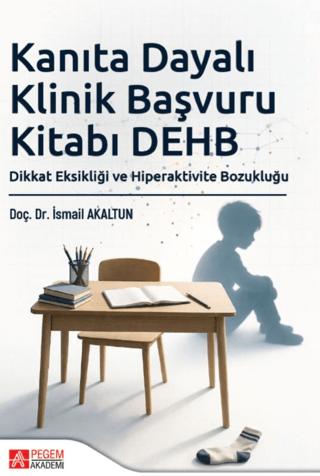 Kanıta Dayalı Klinik Başvuru Kitabı DEHB: Dikkat Eksikliği ve Hiperaktivite Bozukluğu | Pegem Akademi Yayıncılık (Ciltsiz)  - Resim 1