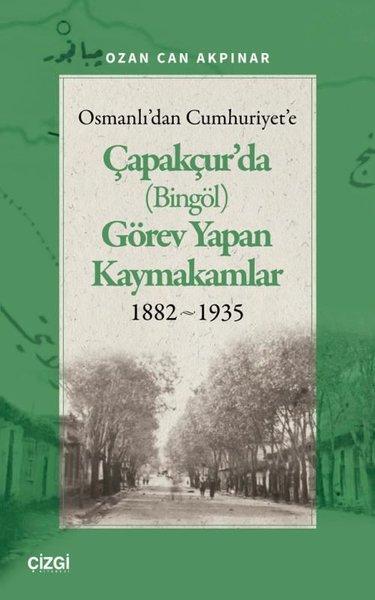 Osmanlı'dan Cumhuriyet'e Çapakçur'da (Bingöl) Görev Yapan Kaymakamlar 1882 - 1935 | Çizgi Kitabevi (İnce Kapak)  - Resim 1