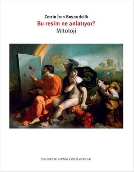 Bu Resim Ne Anlatıyor? Mitoloji | İstanbul Bilgi Üniv.Yayınları (İnce Kapak)  - Resim 1