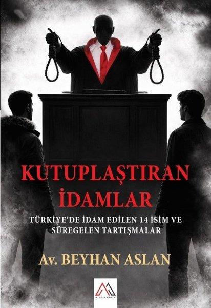 Kutuplaştıran İdamlar: Türkiye'de İdam Edilen 14 İsim ve Süregelen Tartışmalar | Algola Medya Yayınları (İnce Kapak)  - Resim 1