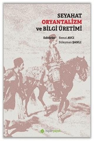 Seyahat Oryantalizm ve Bilgi Üretimi | Hiperlink Yayınları (Ciltsiz)  - Resim 1