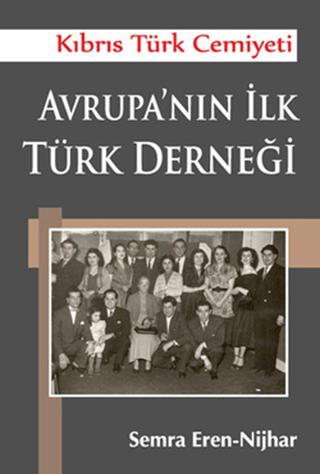 Kıbrıs Türk Cemiyeti Avrupa’nın İlk Türk Derneği - Semra Eren Nijhar kitap kapağı