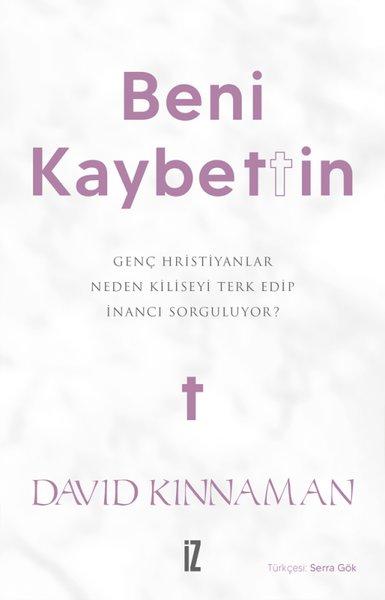Beni Kaybettin - Genç Hristiyanlar Neden Kiliseyi Terk Edip İnancı Sorguluyor? | İz Yayıncılık (İnce Kapak)  - Resim 1