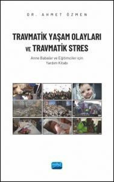 Travmatik Yaşam Olayları ve Travmatik Stres - Anne Babalar ve Eğitimciler İçin Yardım Kitabı | Nobel Akademik Yayıncılık (İnce Kapak)  - Resim 1