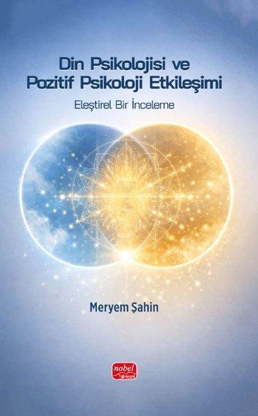 Din Psikolojisi ve Pozitif Psikoloji Etkileşimi  -  Eleştirel Bir İnceleme | Nobel Bilimsel Eserler (İnce Kapak)  - Resim 1