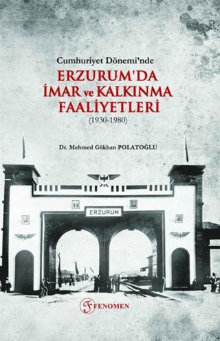 Cumhuriyet Dönemi’nde Erzurum'da İmar ve Kalkınma Faaliyetleri (1930-1980) | Fenomen Yayıncılık (Ciltsiz)  - Resim 1