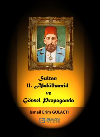 Sultan II. Abdülhamid Ve Görsel Propaganda | Efe Akademi Yayınları (Ciltsiz)  - Resim 1