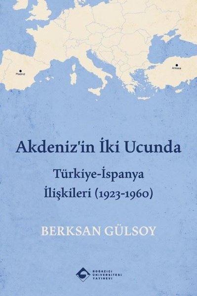 Akdeniz'in İki Ucunda: Türkiye-İspanya İlişkileri (1923 - 1960) | Boğaziçi Üniversitesi Yayınevi (İnce Kapak)  - Resim 1