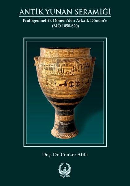 Antik Yunan Seramiği - Protogeometrik Dönem'den Arkaik Dönem'e | Myrina Yayınları (İnce Kapak)  - Resim 1