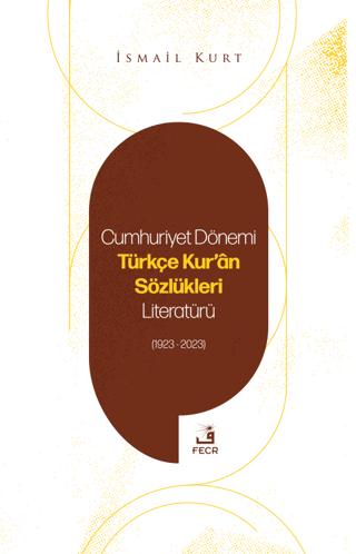 Cumhuriyet Dönemi Türkçe Kur'an Sözlükleri Literatürü (1923-2023) | Fecr Yayınları (Ciltsiz)  - Resim 1