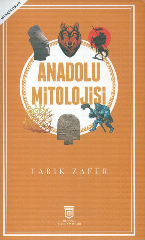 Anadolu Mitolojisi - Tarık Zafer - Mitoloji Tarihi Yayınları