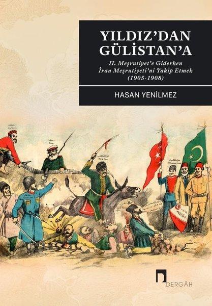 Yıldız'dan Gülistan'a - 2. Meşrutiyet'e Giderken İran Meşrutiyeti'ni Takip Etmek (1905 - 1908) | Dergah Yayınları (İnce Kapak)  - Resim 1