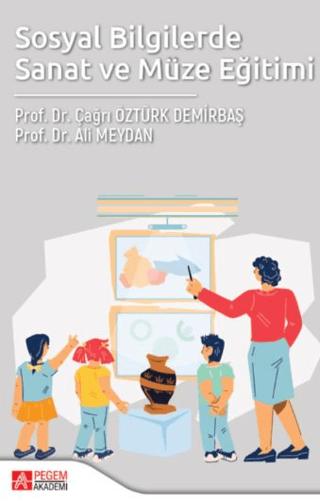 Sosyal Bilgilerde Sanat ve Müze Eğitimi | Pegem Akademi Yayıncılık (Ciltsiz)  - Resim 1