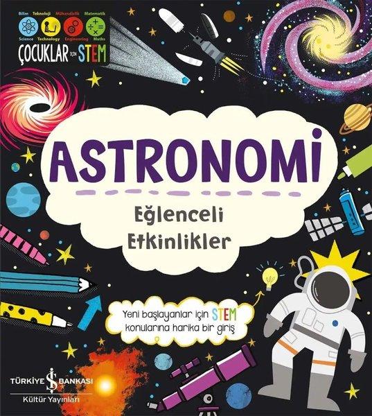Astronomi - Eğlenceli Etkinlikler - Çocuklar İçin STEM | İş Bankası Kültür Yayınları (İnce Kapak)  - Resim 1