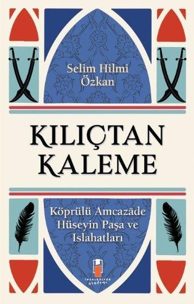 Kılıçtan Kaleme - Köprülü Amcazade Hüseyin Paşa ve Islahatları | İdeal Kültür Akademi (İnce Kapak)  - Resim 1