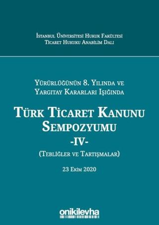Yürürlüğünün 8. Yılında ve Yargıtay Kararları Işığında Türk Ticaret Kanunu Sempozyumu - 4 - (Tebliğler ve Tartışmalar) 23 Ekim 2020 | On İki Levha Yayınları (Ciltli)  - Resim 1