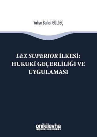 Lex Süperior İlkesi : Hukuki Geçerliliği ve Uygulaması | On İki Levha Yayınları (Ciltsiz)  - Resim 1