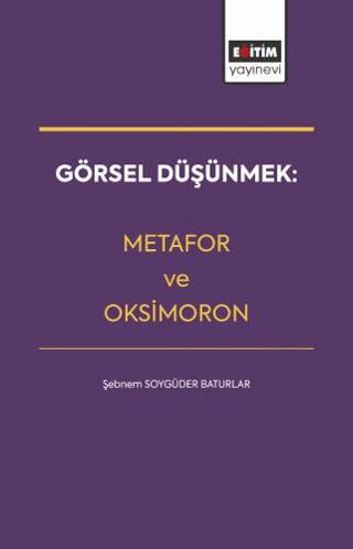 Görsel Düşünmek: Metafor ve Oksimoron | Eğitim Yayınevi - Bilimsel Eserler (Ciltsiz)  - Resim 1