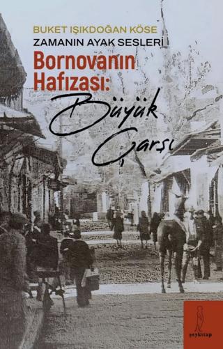 Zamanın Ayak Sesleri - Bornova’nın Hafızası: Büyük Çarşı | Şey Kitap (Ciltsiz)  - Resim 1