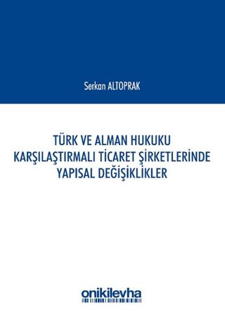 Türk ve Alman Hukuku Karşılaştırmalı Ticaret Şirketlerinde Yapısal Değişiklikler | On İki Levha Yayınları (Ciltsiz)  - Resim 1