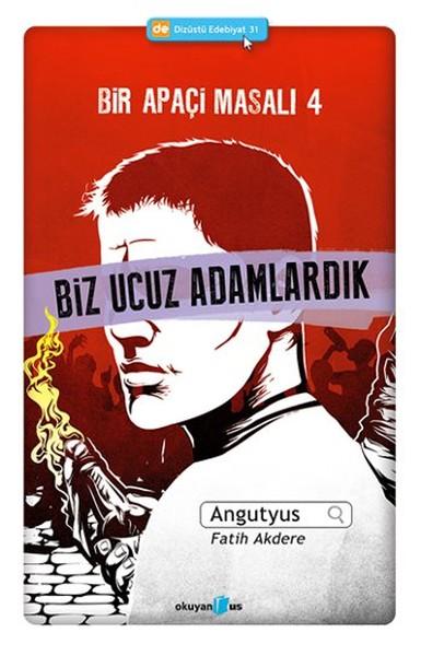 Bir Apaçi Masalı 4 - Biz Ucuz Adamlardık | Okuyan Us Yayınları - Dizüstü Edebiyat Dizisi (İnce Kapak)  - Resim 1