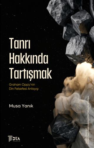 Tanrı Hakkında Tartışmak: Graham Oppy’nin Din Felsefesi Anlayışı | DTA Yayıncılık (Ciltsiz)  - Resim 1