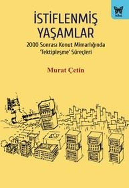 İstiflenmiş Yaşamlar - 2000 Sonrası Konut Mimarlığında Tektipleşme Süreçleri | Nika Yayınevi (İnce Kapak)  - Resim 1