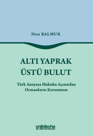 Altı Yaprak Üstü Bulut - Türk Anayasa Hukuku Açısından Ormanların Korunması