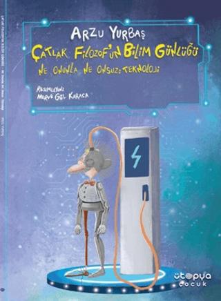 Ne Onunla Ne Onsuz: Teknoloji - Çatlak Filozof'un Bilim Günlüğü | Ütopya Çocuk (Ciltsiz)  - Resim 1