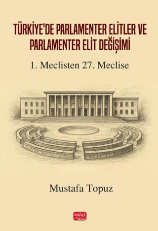 Türkiye’de Parlamenter Elitler ve Parlamenter Elit Değişimi | Nobel Bilimsel Eserler (Ciltsiz)  - Resim 1