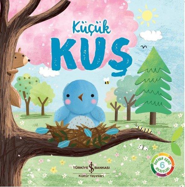 Küçük Kuş - Doğanın Eşsiz Hikayeleri | İş Bankası Kültür Yayınları (İnce Kapak)  - Resim 1