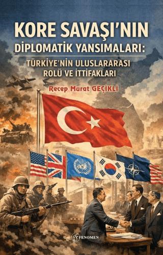Kore Savaşı'nın Diplomatik Yansımaları: Türkiye'nin Uluslararası Rolü ve İttifakları