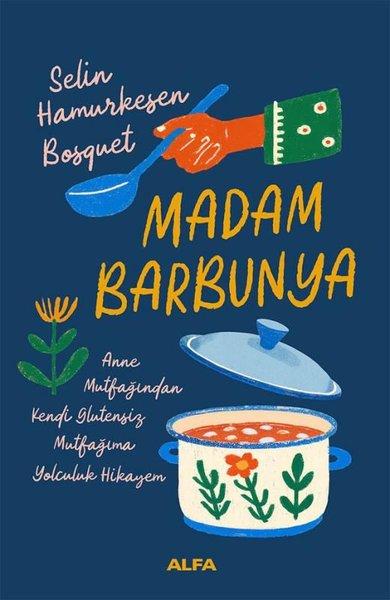 Madam Barbunya: Anne Mutfağından Kendi Glütensiz Mutfağıma Yolculuk Hikayem | Alfa Yayıncılık (İnce Kapak)  - Resim 1