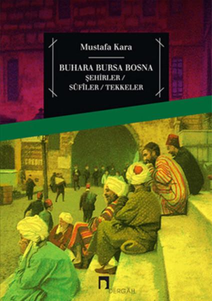 Buhara Bursa Bosna Şehirler- Sufiler- Tekkeler | Dergah Yayınları (İnce Kapak)  - Resim 1