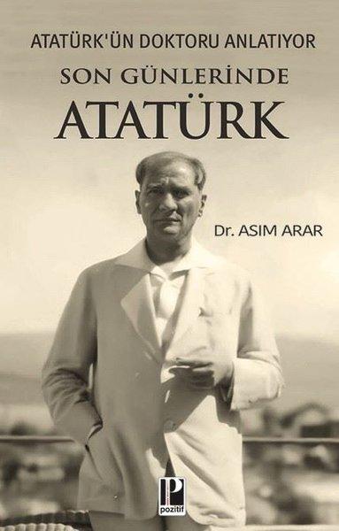 Son Günlerinde Atatürk - Atatürk'ün Doktoru Anlatıyor | Pozitif Yayıncılık (İnce Kapak)  - Resim 1