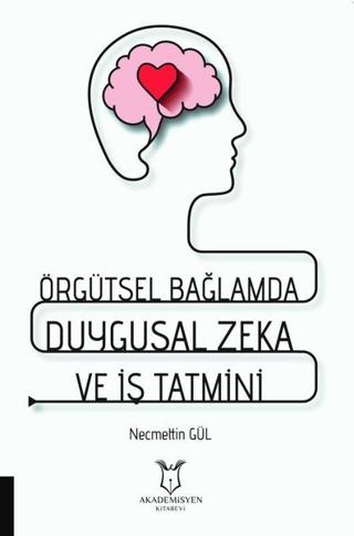 Örgütsel Bağlamda Duygusal Zeka ve İş Tatmini | Akademisyen Kitabevi (Ciltsiz)  - Resim 1