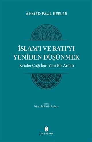 İslam’ı ve Batı’yı Yeniden Düşünmek - Krizler Çağı İçin Yeni Bir Anlatı | İbn Haldun Üniversitesi Yayınları (Ciltsiz)  - Resim 1