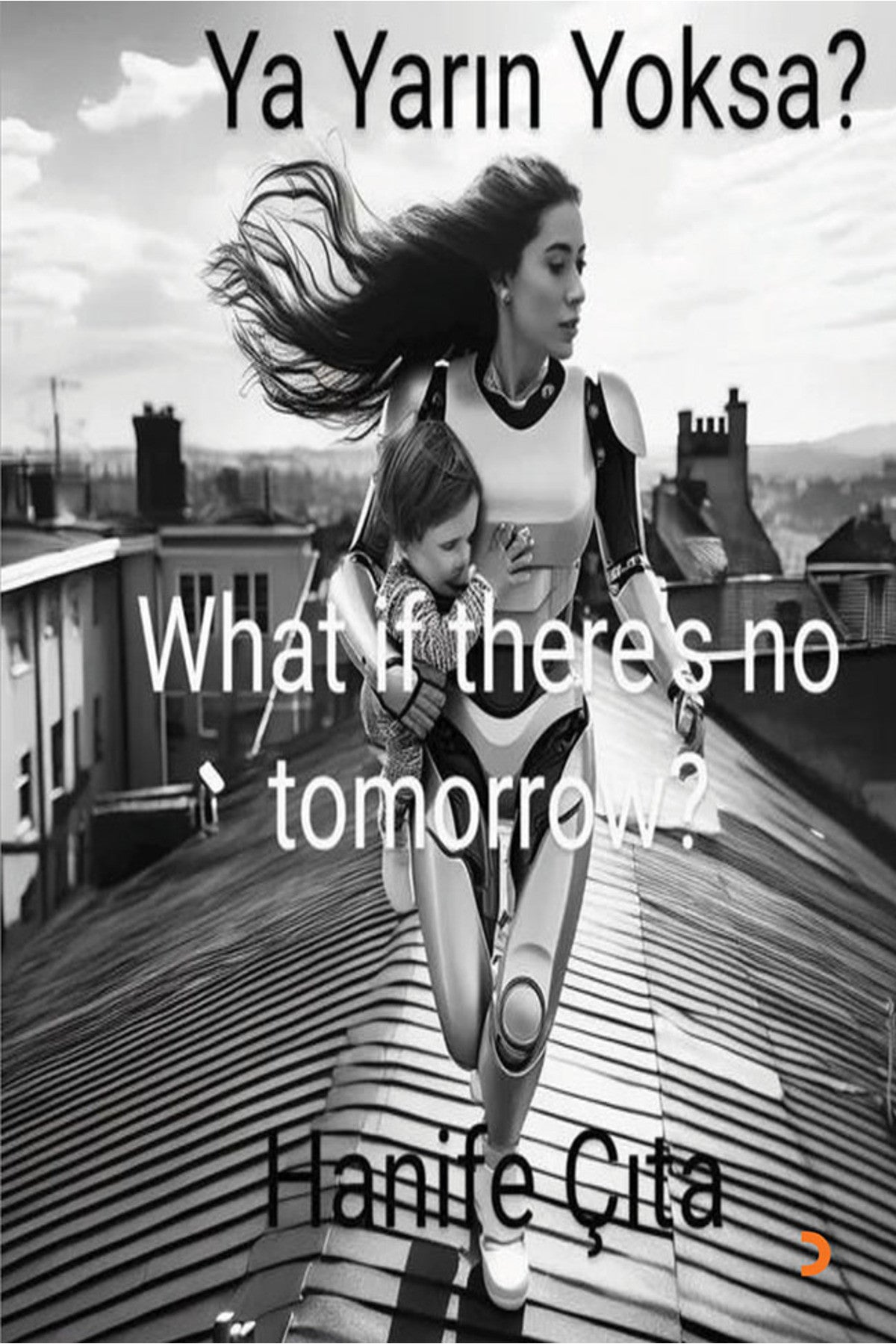 Ya Yarın Yoksa? What if There’s No Tomorrow? & Hanife Çıta kitap kapağı