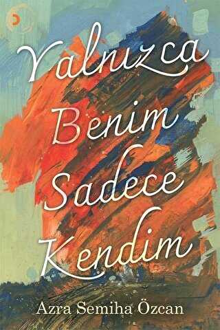 Yalnızca Benim Sadece Kendim - Azra Semiha Özcan kitap kapağı